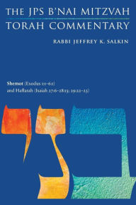 Title: Shemot (Exodus 1:1-6:1) and Haftarah (Isaiah 27:6-28:13; 29:22-23): The JPS B'nai Mitzvah Torah Commentary, Author: Jeffrey K. Salkin