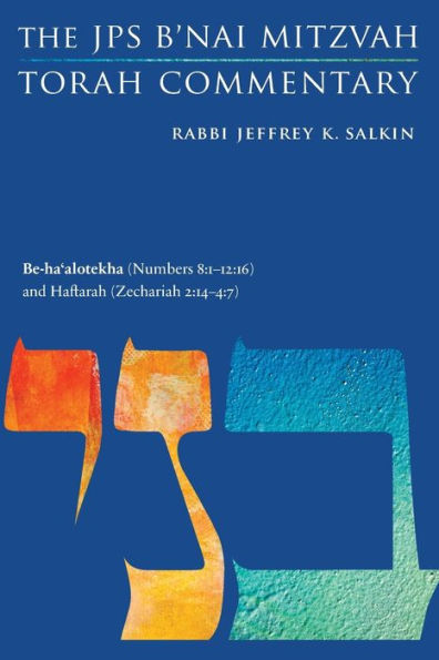 Be-ha'alotekha (Numbers 8:1-12:16) and Haftarah (Zechariah 2:14-4:7): The JPS B'nai Mitzvah Torah Commentary