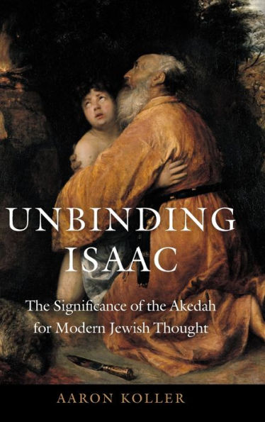 Unbinding Isaac: the Significance of Akedah for Modern Jewish Thought