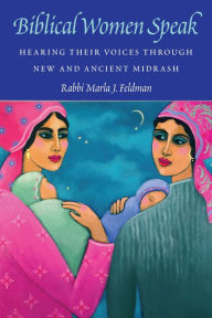 Free e textbook downloads Biblical Women Speak: Hearing Their Voices through New and Ancient Midrash (English Edition)
