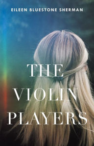 Title: The Violin Players, Author: Eileen Bluestone Sherman
