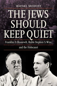 Textbook download The Jews Should Keep Quiet: Franklin D. Roosevelt, Rabbi Stephen S. Wise, and the Holocaust MOBI ePub iBook (English literature)