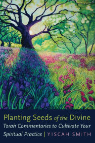 Ebook download for mobile free Planting Seeds of the Divine: Torah Commentaries to Cultivate Your Spiritual Practice
