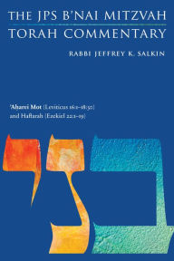 Title: 'Aharei Mot (Leviticus 16:1-18:30) and Haftarah (Ezekiel 22:1-19): The JPS B'nai Mitzvah Torah Commentary, Author: Jeffrey K. Salkin