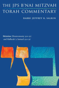 Title: Ha'azinu (Deuteronomy 32:1-52) and Haftarah (2 Samuel 22:1-51): The JPS B'nai Mitzvah Torah Commentary, Author: Jeffrey K. Salkin