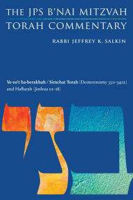 Title: Ve-zo't ha-berakhah / Simchat Torah (Deuteronomy 33:1-34:12) and Haftarah (Joshua 1:1-18): The JPS B'nai Mitzvah Torah Commentary, Author: Jeffrey K. Salkin