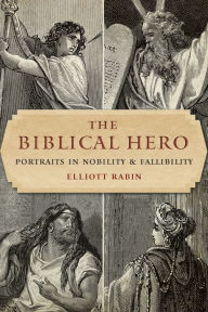 Ebook download for pc The Biblical Hero: Portraits in Nobility and Fallibility 9780827618343 by Elliott Rabin FB2 RTF CHM in English