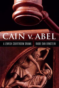 Title: Cain v. Abel: A Jewish Courtroom Drama, Author: Dan Ornstein