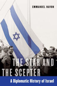 Title: The Star and the Scepter: A Diplomatic History of Israel, Author: Emmanuel Navon