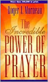 Title: The Incredible Power of Prayer, Author: Roger J. Morneau