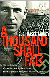 Title: Thousand Shall Fall: The Electrifying Story of a Soldier and His Family Who Dared to Practice Their Faith in Hitler's Germany, Author: Susi Hasel Mundy