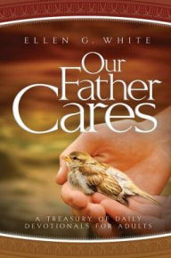 Title: Our Father Cares: A Daily Devotional, Author: Ellen Gould Harmon White