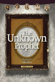 Title: The Unknown Prophet, Author: Delbert W. Baker