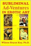 Title: Subliminal Adventures in Erotic Art, Author: Wilson Bryan Key