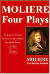 Title: Moliere - Four Plays: The Bourgeois Gentleman, The Doctor in Spite of Himself, The Miser, The Affected Damsels, Author: Moliere