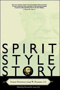 Title: Spirit, Style, Story: Essays Honoring John W. Padberg, S.J., Author: Thomas M Lucas