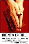 Title: The New Faithful: Why Young Adults Are Embracing Christian Orthodoxy, Author: Colleen Carroll