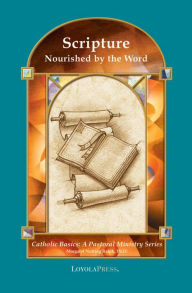 Title: Scripture: Nourished by the Word (Catholic Basics Series), Author: Margaret Nutting Ralph