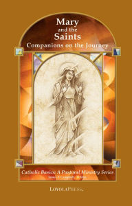 Title: Mary and the Saints: Companions on the Journey / Edition 5, Author: James P. Campbell