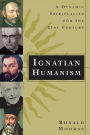 Ignatian Humanism: A Dynamic Spirituality for the Twenty-First Century / Edition 1