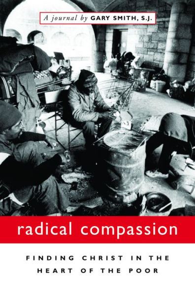 Radical Compassion: Finding Christ in the Heart of the Poor