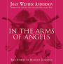 In the Arms of Angels: True Stories of Heavenly Guardians