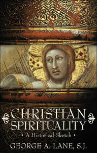 Title: Christian Spirituality: A Historical Sketch / Edition 1, Author: George Lane