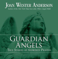 Title: Guardian Angels: True Stories of Answered Prayers, Author: Joan Wester Anderson