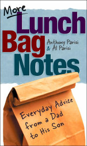 Title: More Lunch Bag Notes: Everyday Advice from a Dad to His Son, Author: Al Parisi