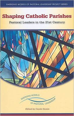 Shaping Catholic Parishes: Pastoral Leaders in the 21st Century / Edition 1