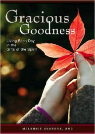 Title: Gracious Goodness: Living Each Day in the Gifts of the Spirit, Author: Melannie Svoboda