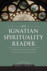 Title: An Ignatian Spirituality Reader, Author: George W. Traub