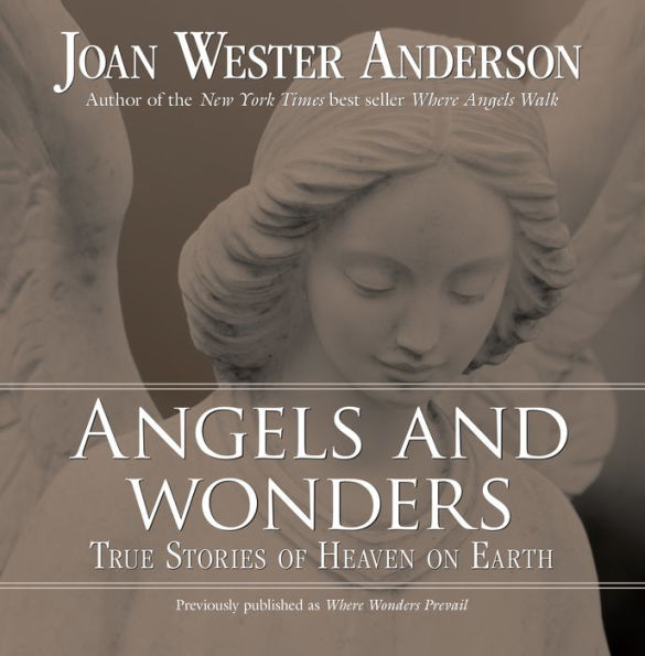 Angels and Wonders: True Stories of Heaven on Earth