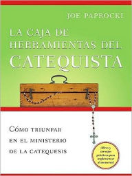 Title: La caja de herramientas del catequista: Cómo triunfar en el ministerio de la catequesis, Author: Joe Paprocki DMin