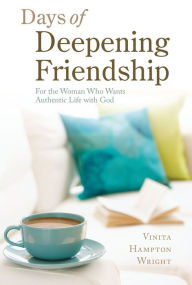 Title: Days of Deepening Friendship: For the Woman Who Wants Authentic Life with God, Author: Vinita Hampton Wright