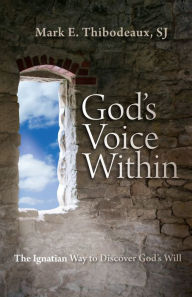 Title: God's Voice Within: The Ignatian Way to Discover God's Will, Author: Mark E. Thibodeaux SJ