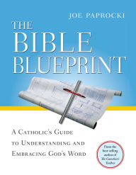 Title: The Bible Blueprint: A Catholic's Guide to Understanding and Embracing God's Word, Author: Joe Paprocki DMin