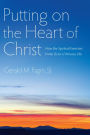 Putting on the Heart of Christ: How the Spiritual Exercises Invite Us to a Virtuous Life