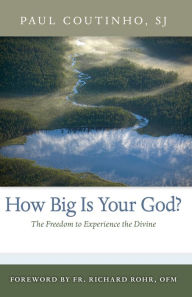 Title: How Big Is Your God?: The Freedom to Experience the Divine, Author: Paul Coutinho SJ