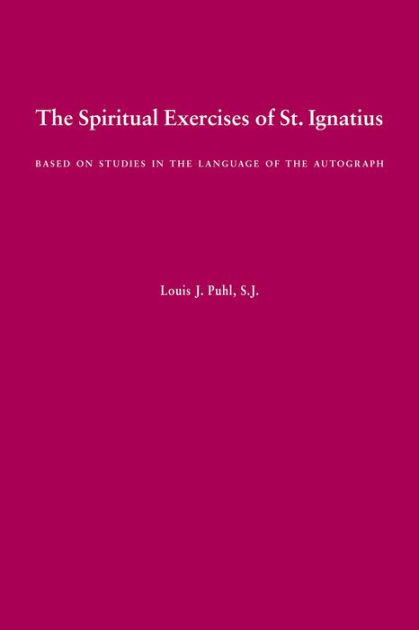 The Spiritual Exercises of St. Ignatius: Based on Studies in the ...