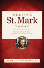 Meeting St. Mark Today: Understanding the Man, His Mission, and His Message