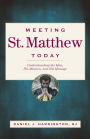 Meeting St. Matthew Today: Understanding the Man, His Mission, and His Message