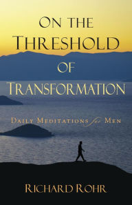 Title: On the Threshold of Transformation: Daily Meditations for Men, Author: Richard Rohr OFM