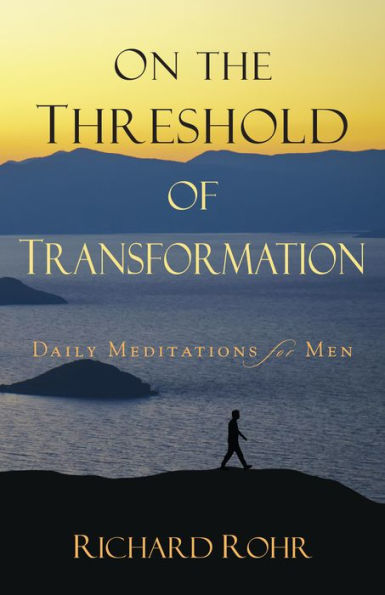 On the Threshold of Transformation: Daily Meditations for Men