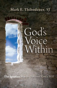 Title: God's Voice Within: The Ignatian Way to Discover God's Will, Author: Mark E. Thibodeaux