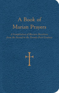 Title: A Book of Marian Prayers: A Compilation of Marian Devotions from the Second to the Twenty-First Century, Author: William G. Storey