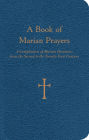 A Book of Marian Prayers: A Compilation of Marian Devotions from the Second to the Twenty-First Century