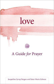 Title: Love: A Guide for Prayer, Author: Jacqueline Bergan