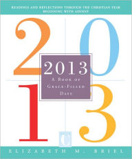 Title: 2013: A Book of Grace-Filled Days, Author: Elizabeth M. Briel