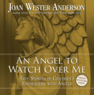 Title: An Angel to Watch Over Me: True Stories of Children's Encounters with Angels, Author: Joan Wester Anderson